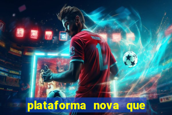 plataforma nova que ta pagando